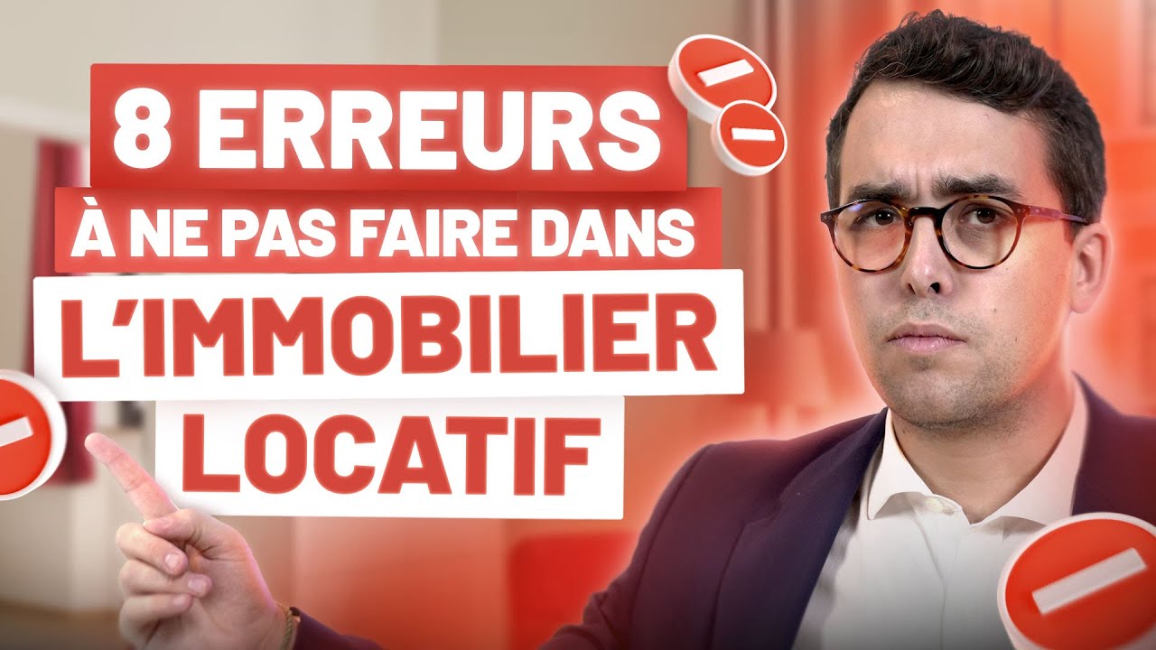 Investissement locatif : Les 8 ERREURS à ne pas faire dans l'immobilier locatif !