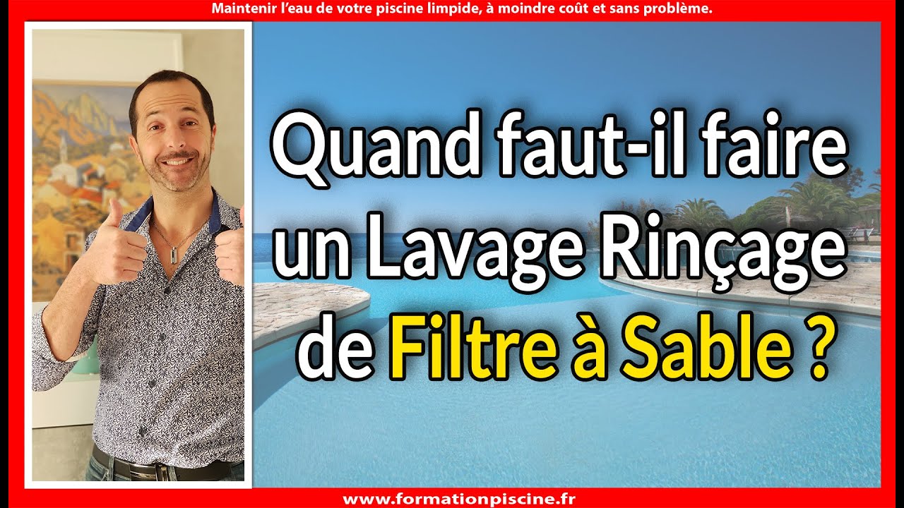 Quand faut-il faire un lavage rinçage de filtre à sable ?